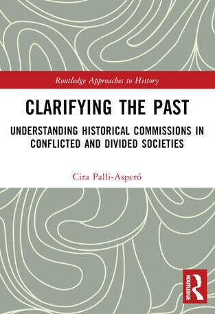 Clarifying the Past: Understanding Historical Commissions in Conflicted and Divided Societies